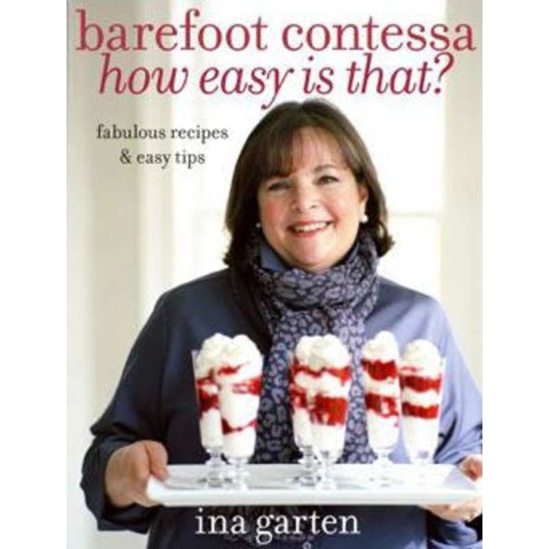 "Barefoot Contessa How Easy Is That?" -Ina Garten