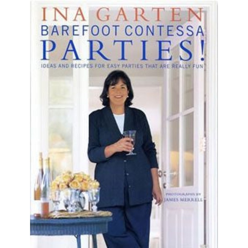 "Barefoot Contessa Parties!"- Ina Garten