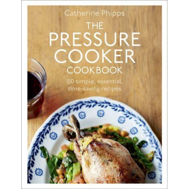 The Pressure Cooker Cookbook - Catherine Phipps